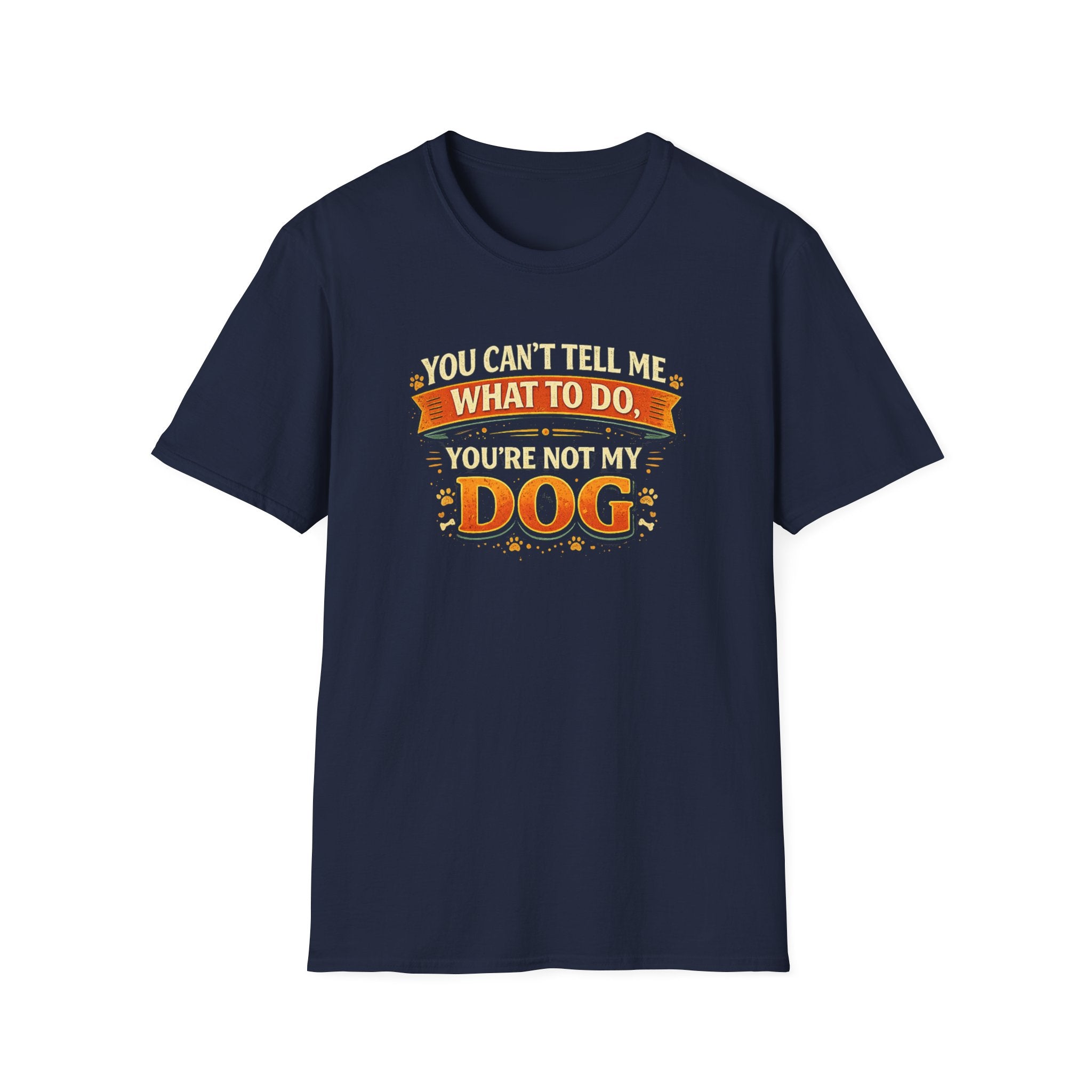 You Can't Tell Me What To Do – You're Not My Dog T-Shirt