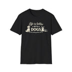 Life Is Better With Dogs T-Shirt — Dog Lover Tee