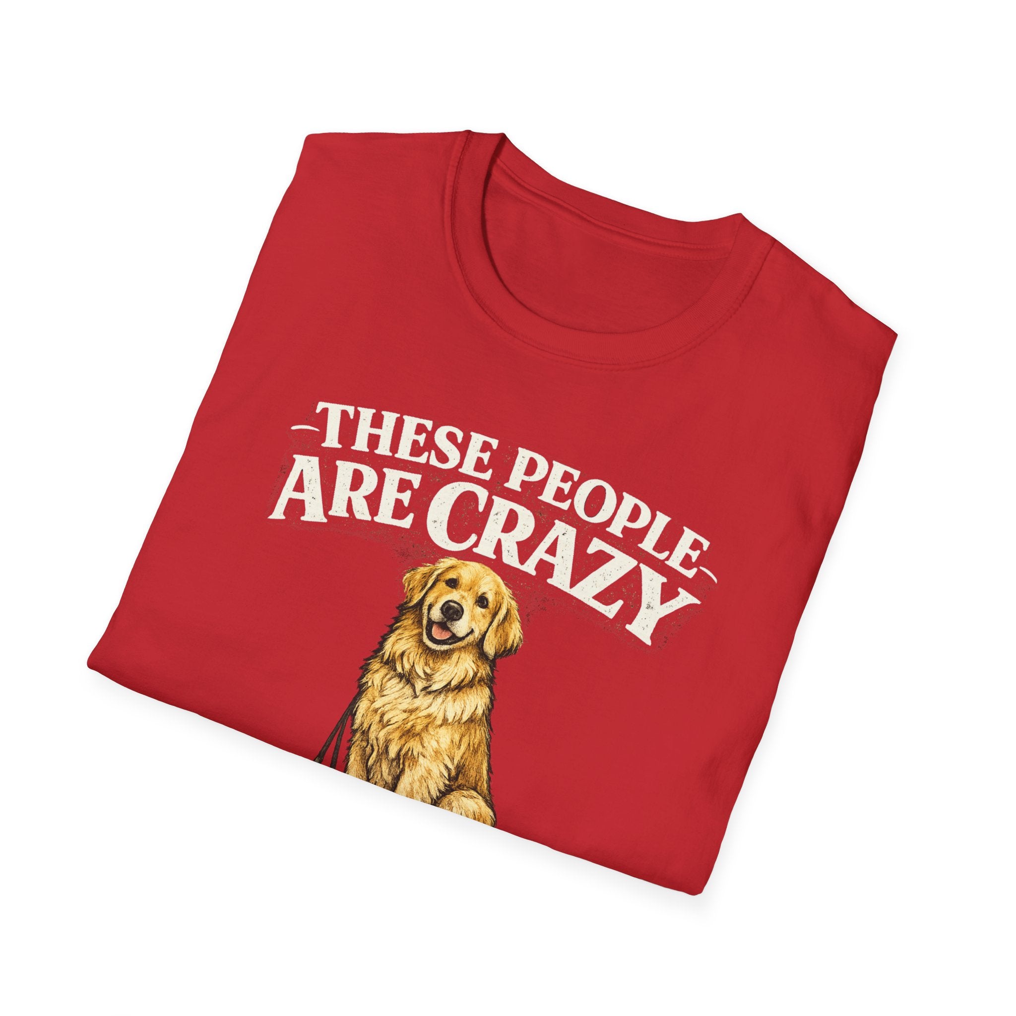 T-Shirt — "These People Are Crazy (But They’re My Whole World)" Golden Retriever Dog Lover Tee