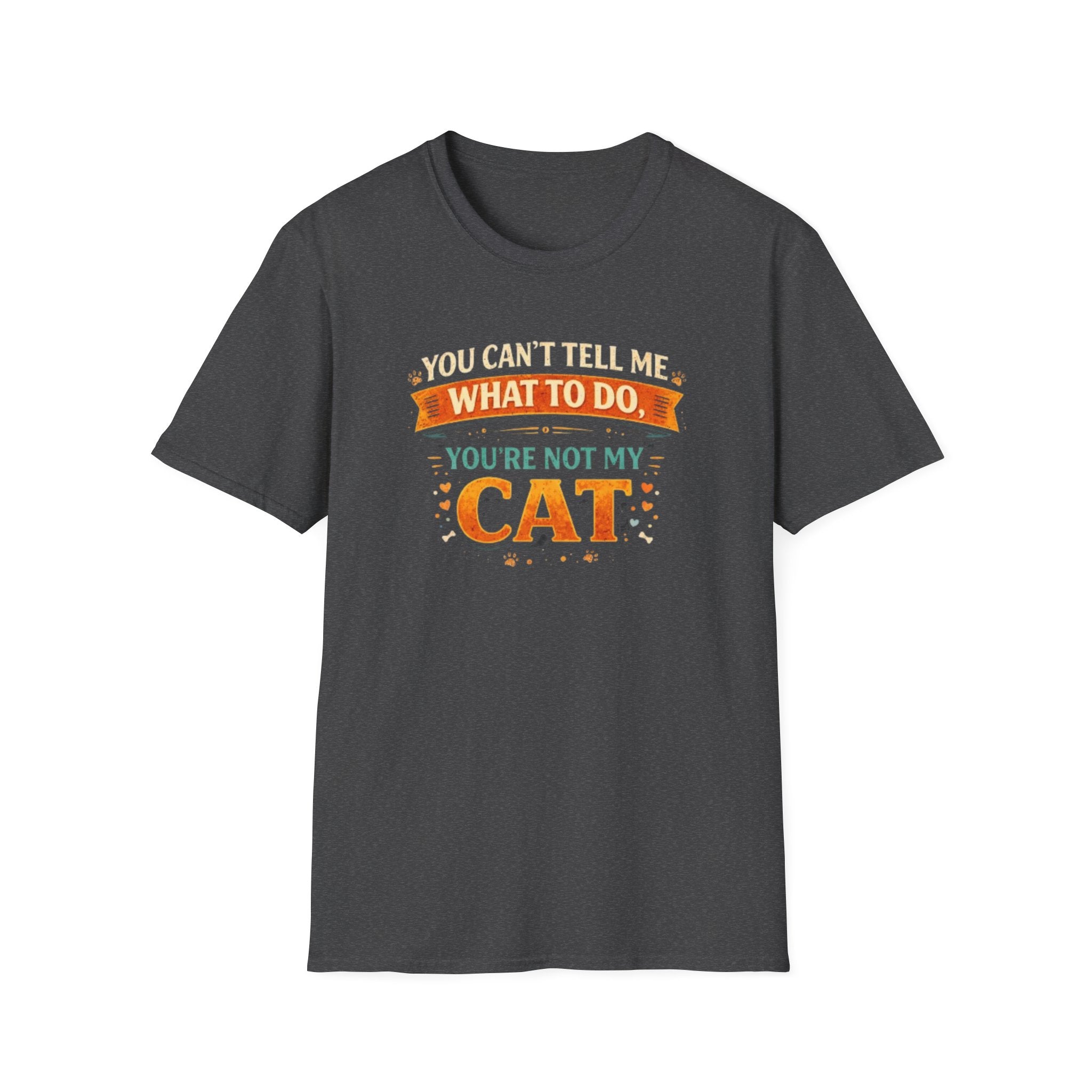 You Can't Tell Me What To Do You're Not My Cat T-Shirt — Funny Cat Lover Tee
