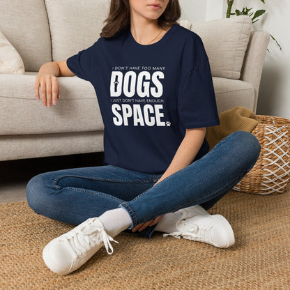 Dog Lover T‑Shirt — “I Don’t Have Too Many Dogs I Just Don’t Have Enough Space”
