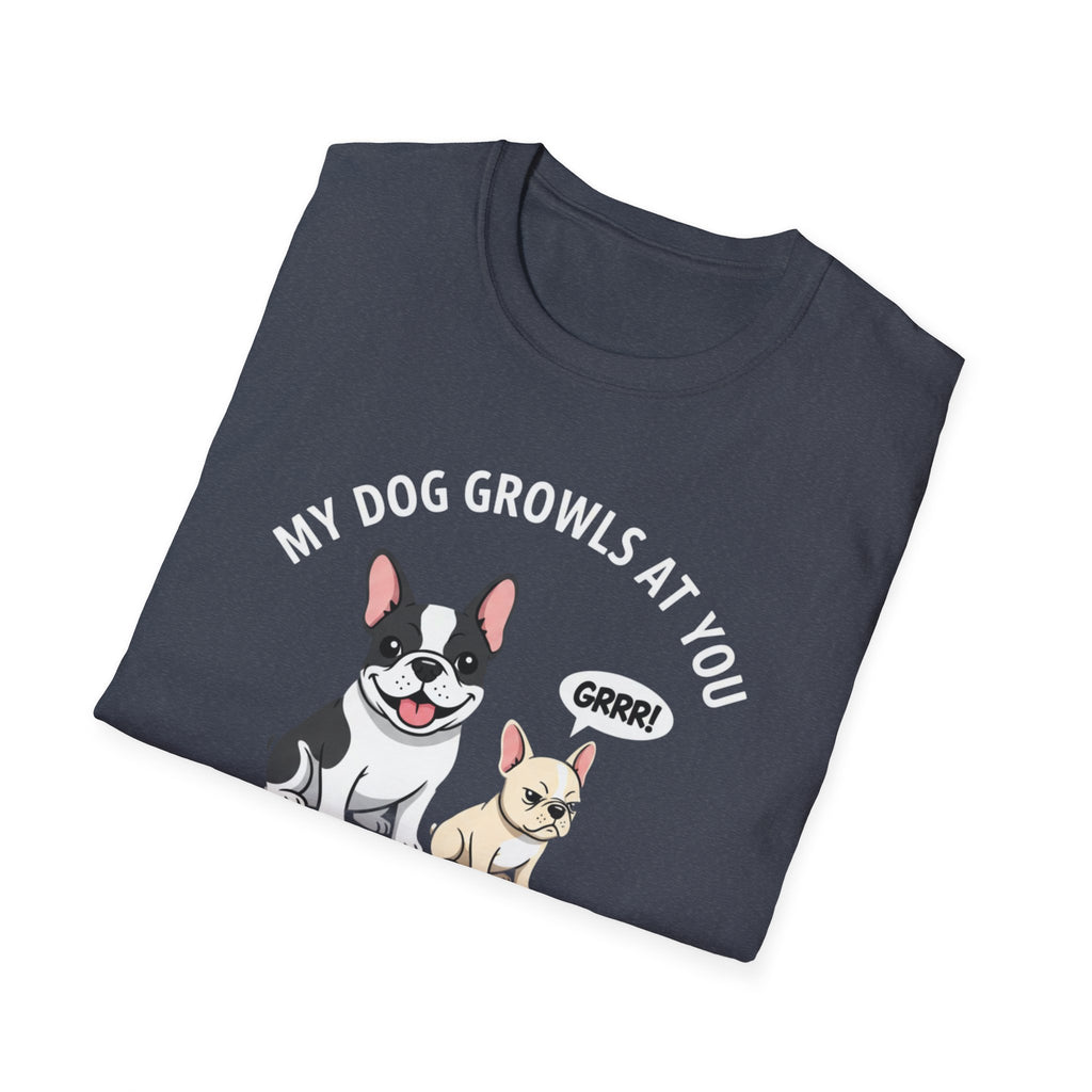 T-Shirt — "My Dog Growls at You Because I Can't" Cute French Bulldog & Chihuahua Graphic Tee