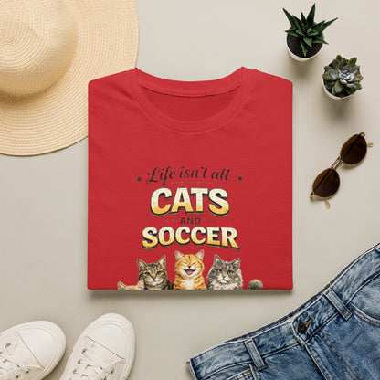 Cats and Soccer T-Shirt — "Life Isn’t All Cats and Soccer (But It Should Be)"