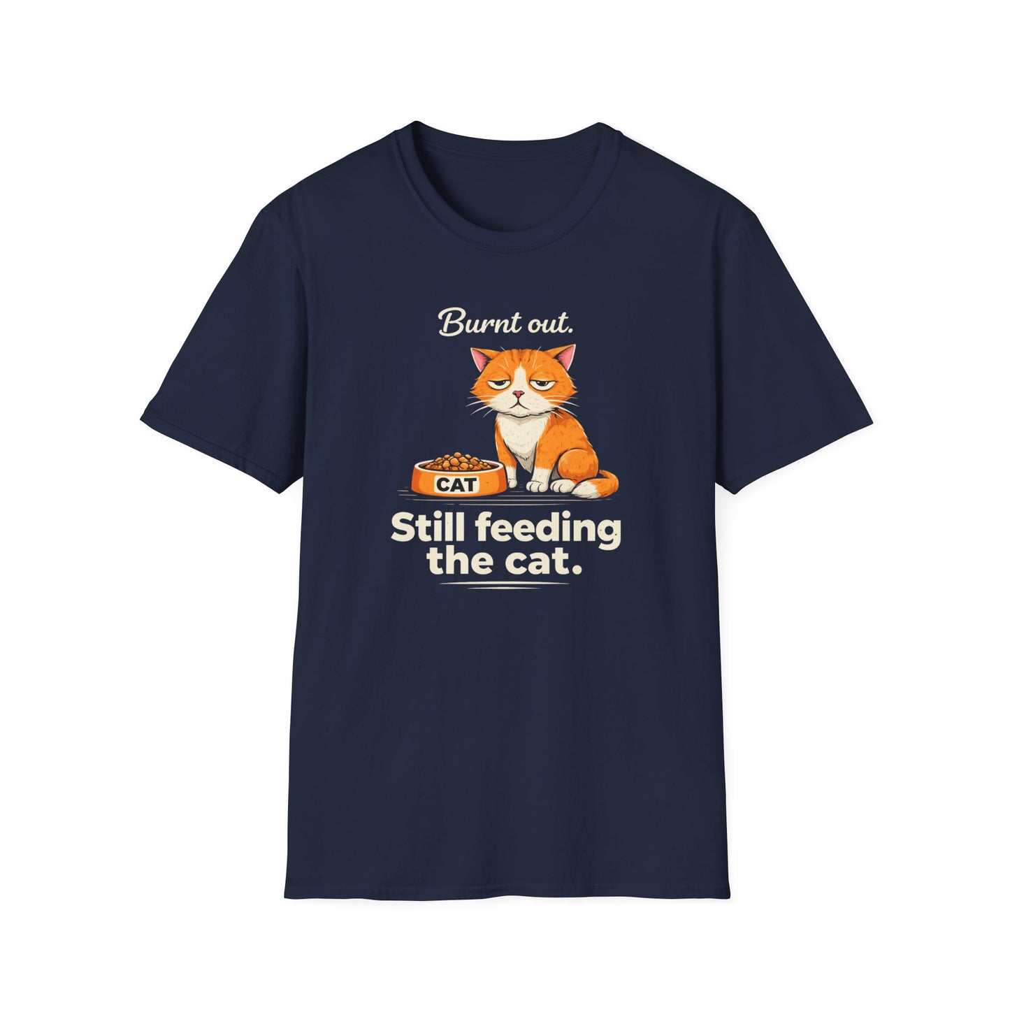 Cat T-Shirt — "Burnt Out Still Feeding the Cat" Funny Pet Mom/Dad Tee