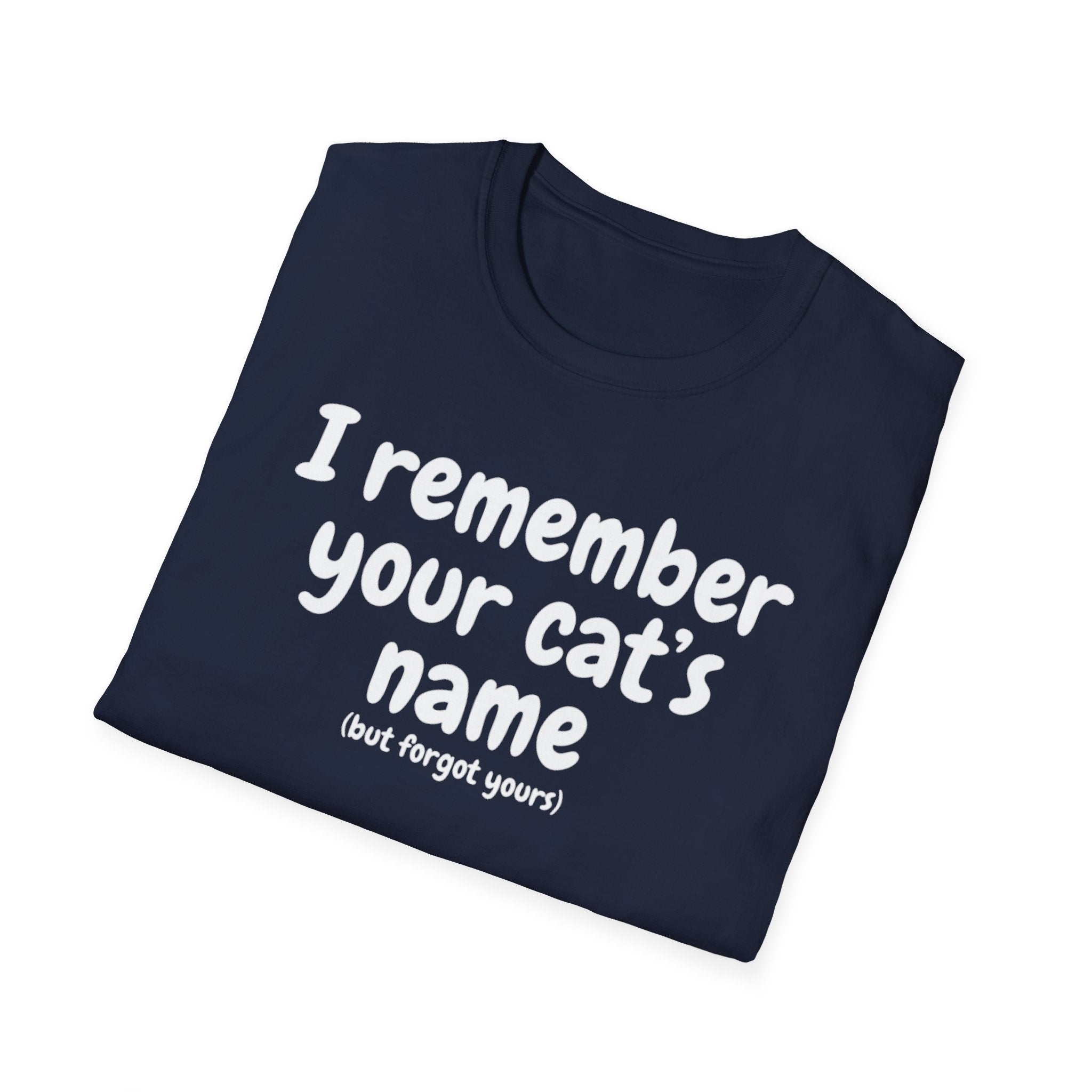 Funny Cat T-Shirt — "I Remember Your Cat's Name (But Forgot Yours)"