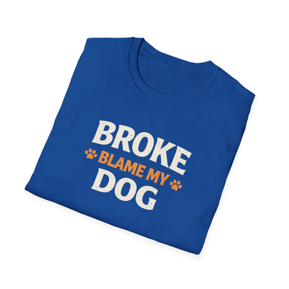 Broke, Blame My Dog T-Shirt — Funny Dog Lover Tee