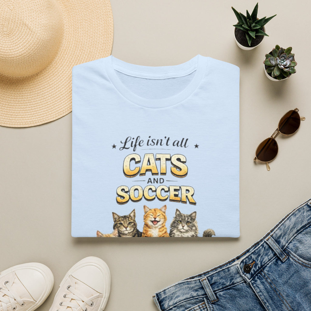 Cats and Soccer T-Shirt — "Life Isn’t All Cats and Soccer (But It Should Be)"