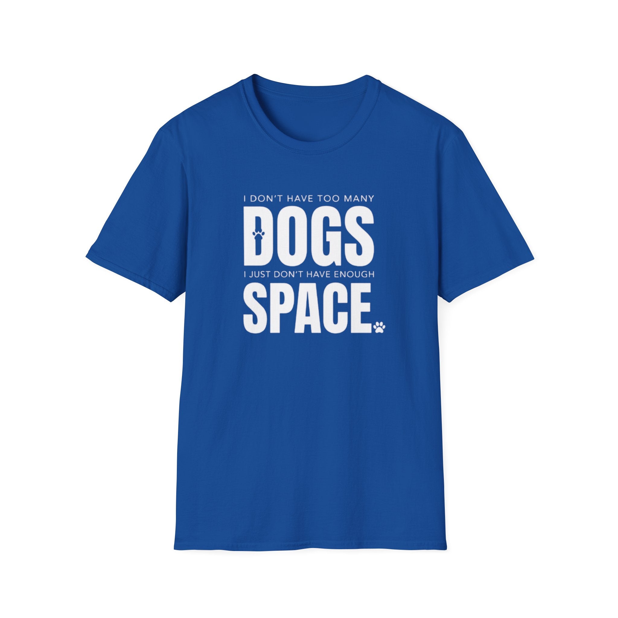 Dog Lover T‑Shirt — “I Don’t Have Too Many Dogs I Just Don’t Have Enough Space”