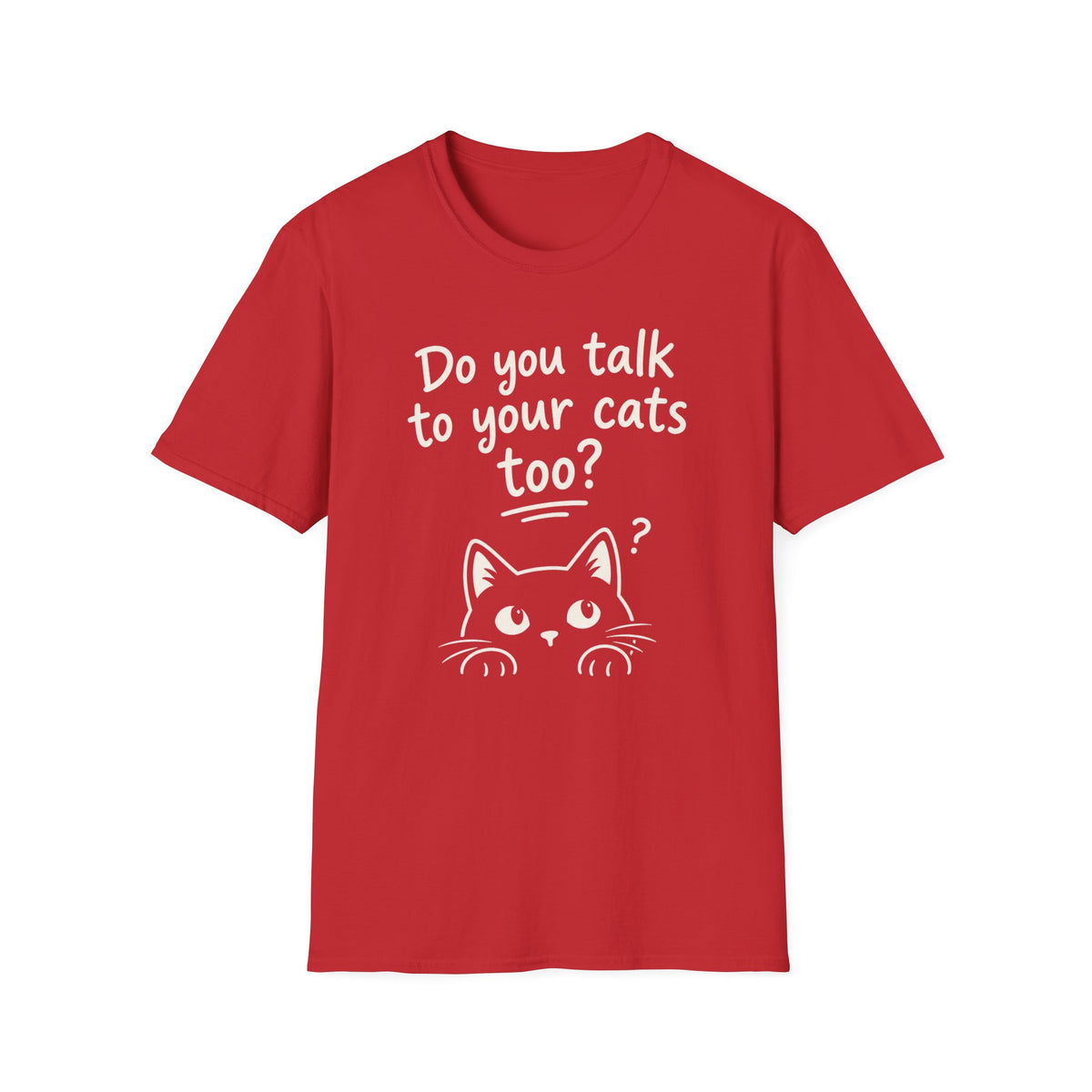 Cat Lover T-Shirt - "Do You Talk to Your Cats Too?" Graphic Tee