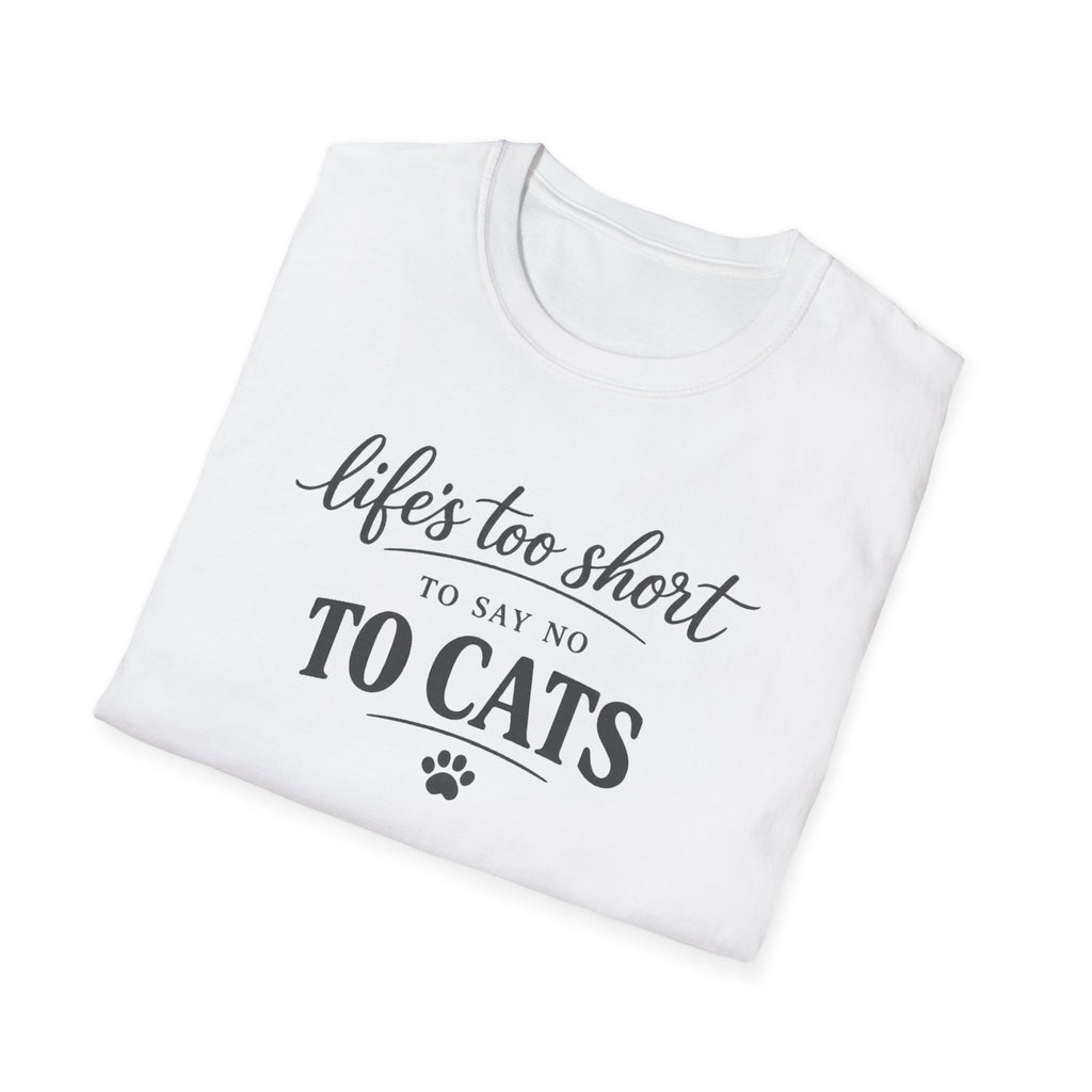 Cat Lover T-Shirt — "Life's Too Short to Say No to Cats" Graphic Tee