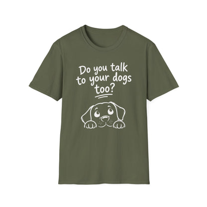 Do You Talk To Your Dogs Too? T-Shirt — Cute Dog Lover Graphic Tee