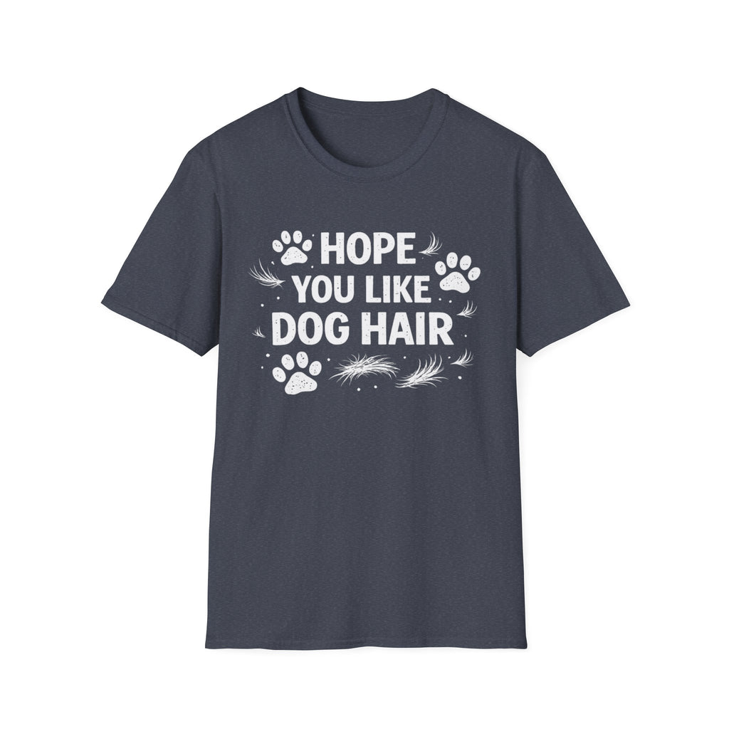 Hope You Like Dog Hair T-Shirt — Funny Pet Lover Tee