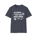 Hope You Like Dog Hair T-Shirt — Funny Pet Lover Tee