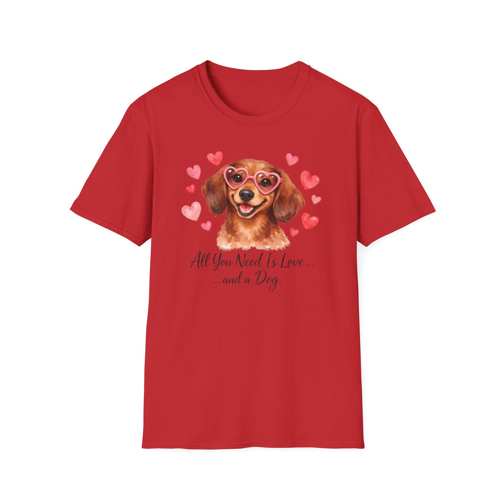 All You Need Is Love and a Dog Dachshund T-Shirt
