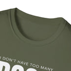 Dog Lover T‑Shirt — “I Don’t Have Too Many Dogs I Just Don’t Have Enough Space”