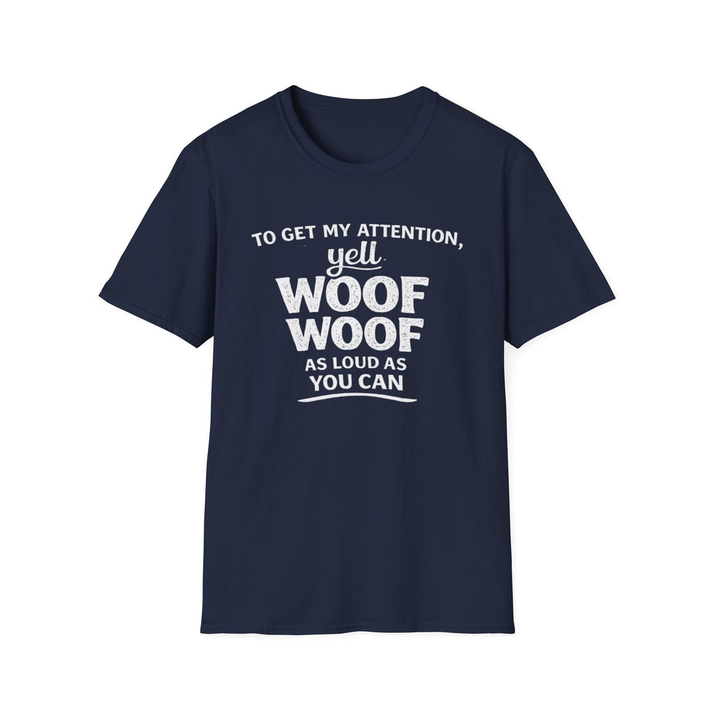 Dog Lover T-Shirt – "To Get My Attention Yell Woof Woof" Funny Pet Owner Tee