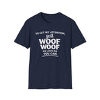 Dog Lover T-Shirt – "To Get My Attention Yell Woof Woof" Funny Pet Owner Tee