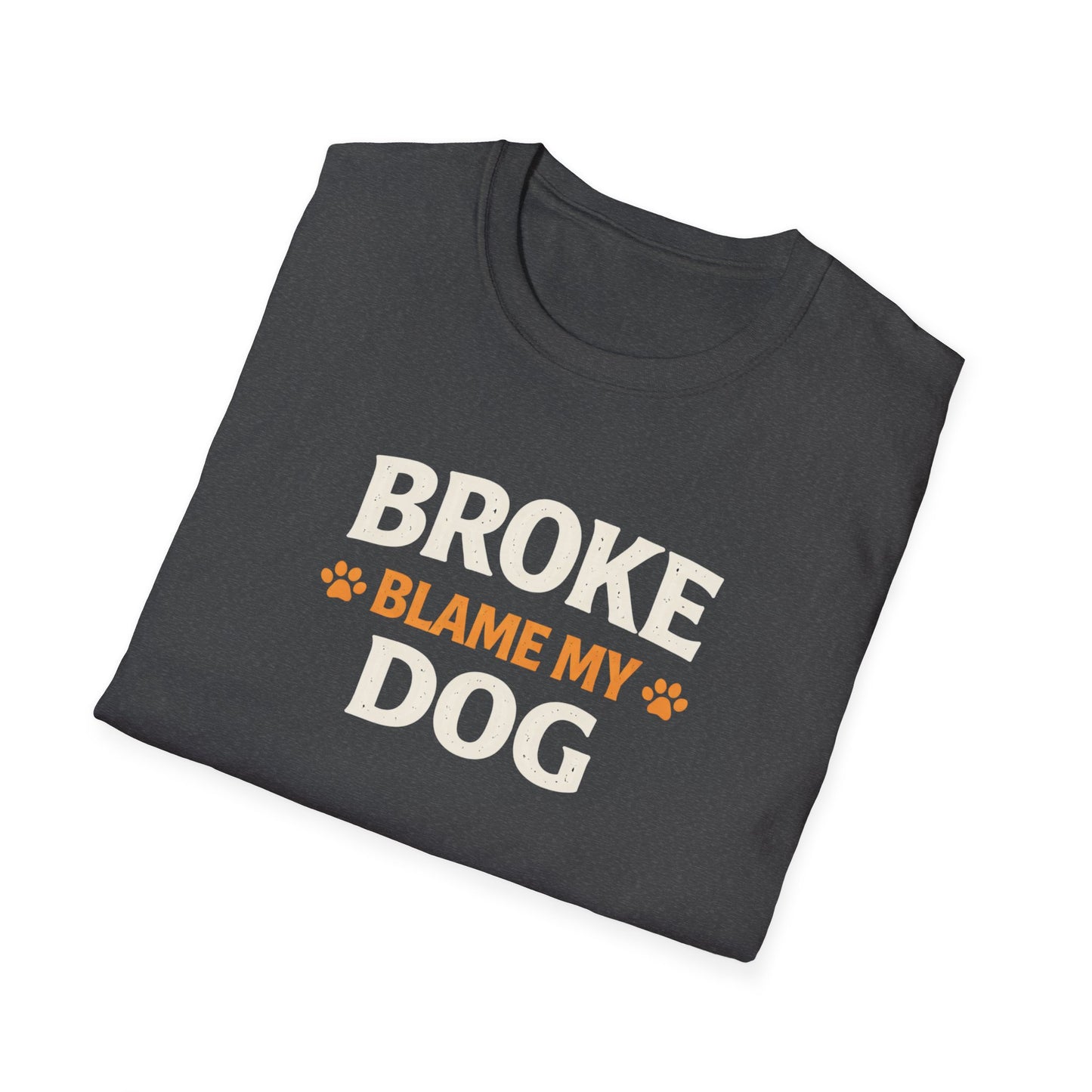 Broke, Blame My Dog T-Shirt — Funny Dog Lover Tee