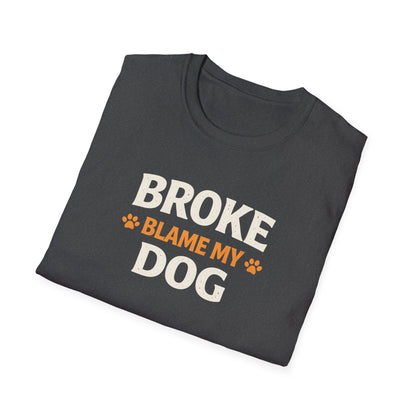 Broke, Blame My Dog T-Shirt — Funny Dog Lover Tee