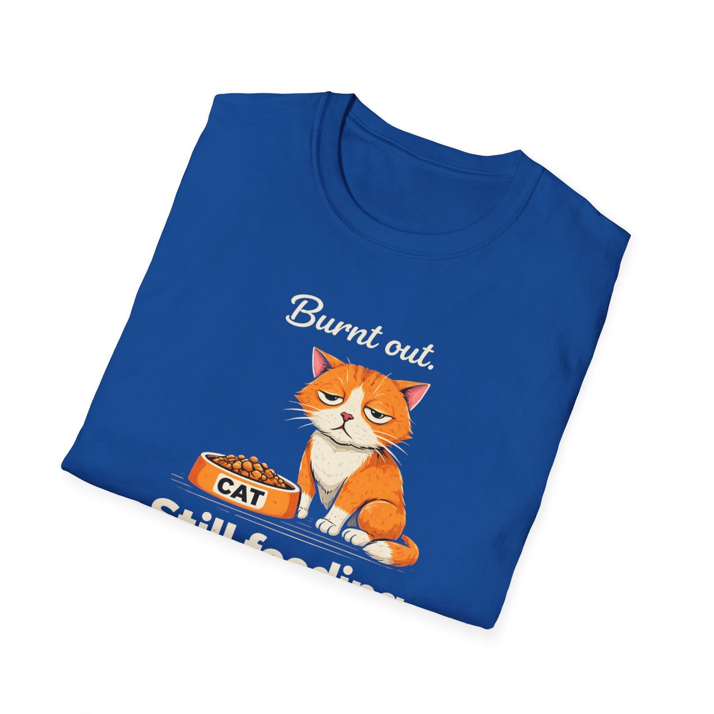 Cat T-Shirt — "Burnt Out Still Feeding the Cat" Funny Pet Mom/Dad Tee