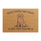 Doormat — "These People Are Crazy...But They Feed Me" Funny Dog Welcome Mat