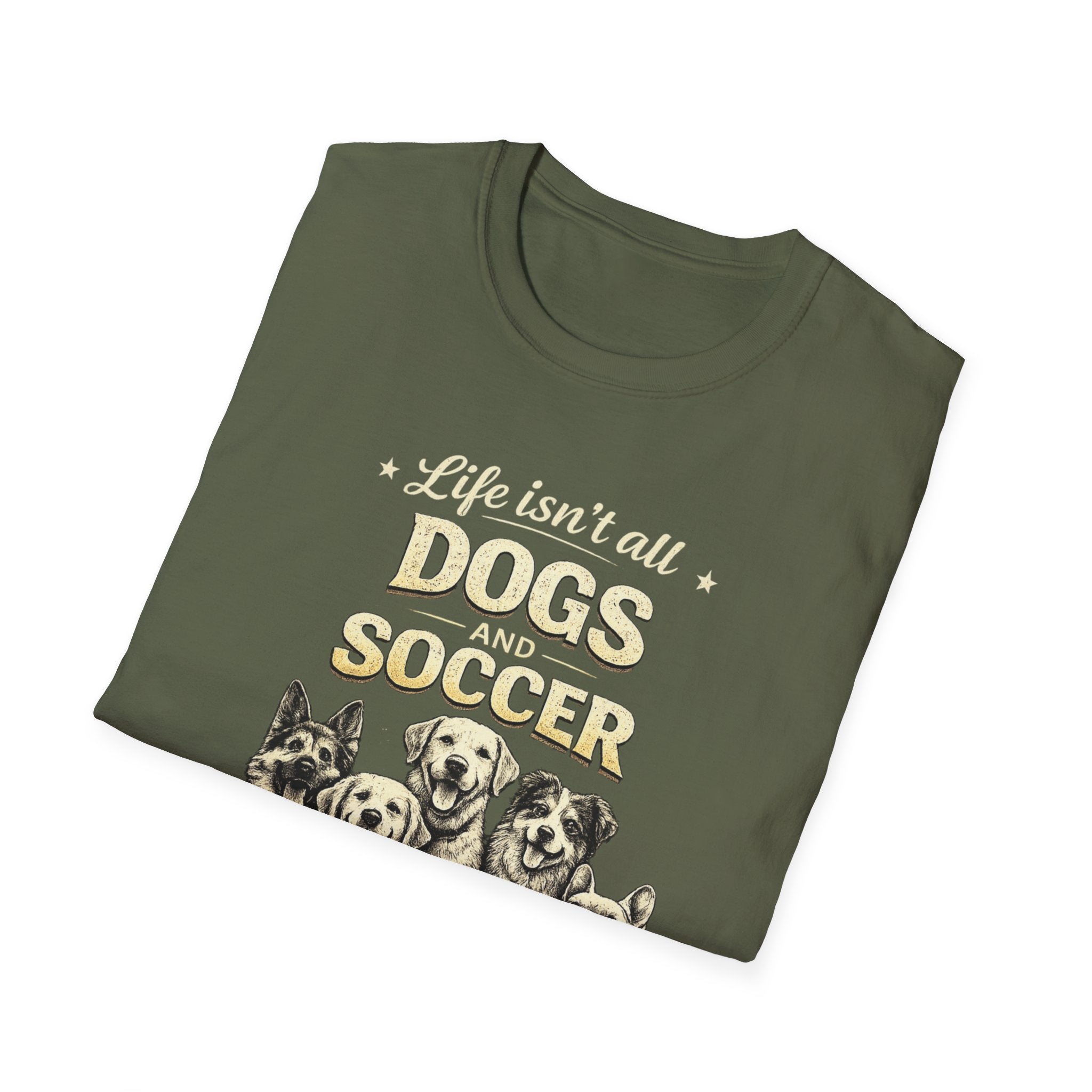 Dogs and Soccer T-Shirt — "Life Isn’t All Dogs and Soccer (But It Should Be)" Graphic Tee