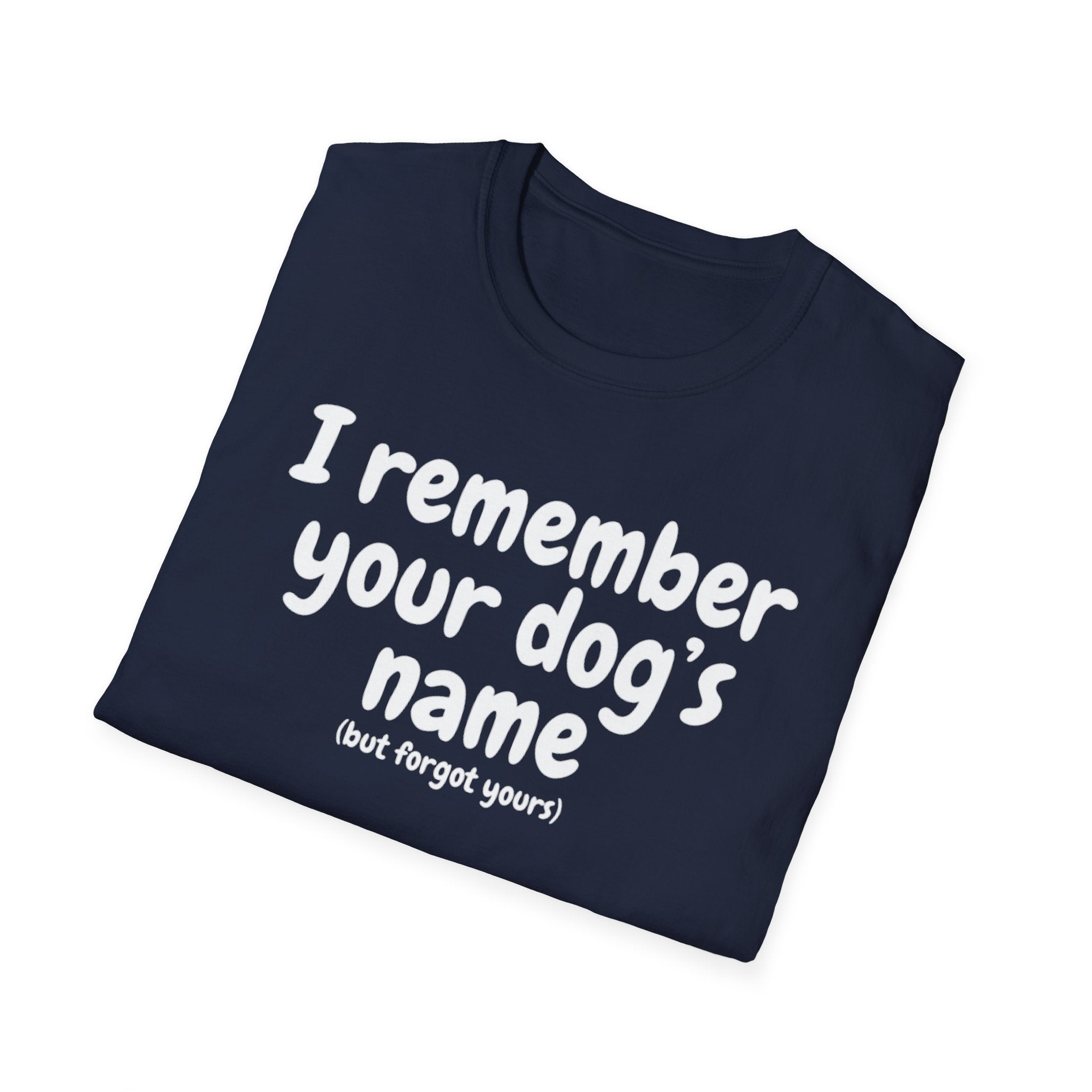 Funny Dog Lover T-Shirt – "I remember your dog's name (but forget yours)"