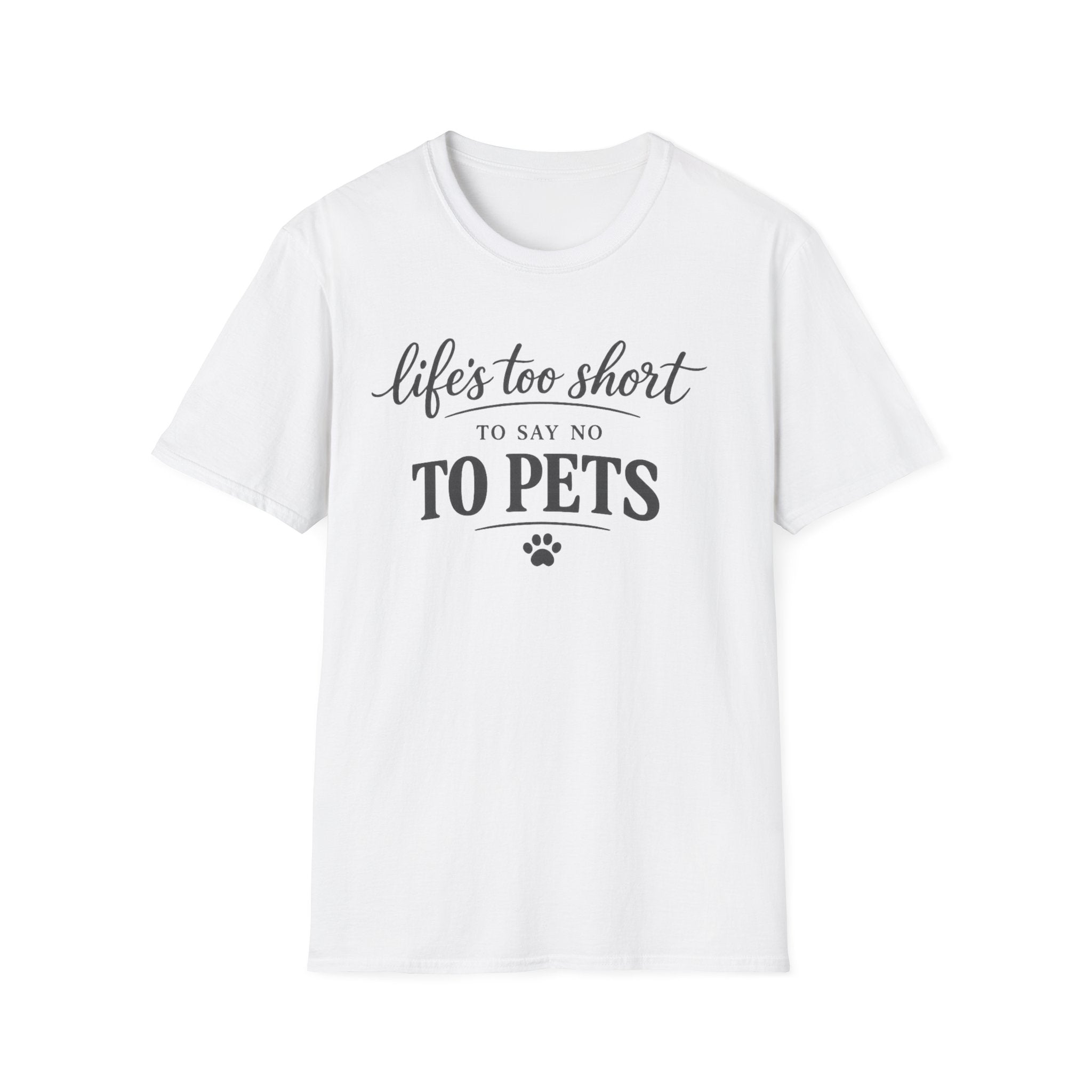 Pets T-Shirt — "Life's Too Short to Say No to Pets" Cute Paw Print Tee