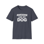 Awesome Like My Dog T-Shirt — Funny Dog Lover Tee with Paw Graphic