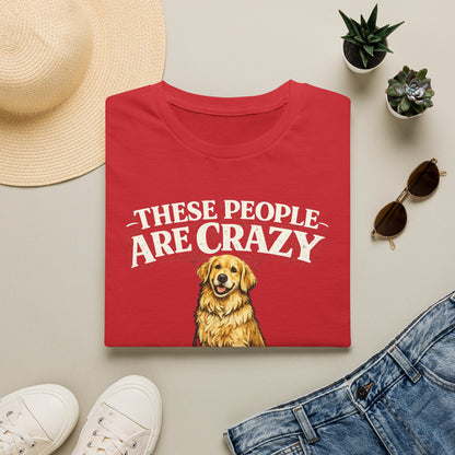 T-Shirt — "These People Are Crazy (But They’re My Whole World)" Golden Retriever Dog Lover Tee