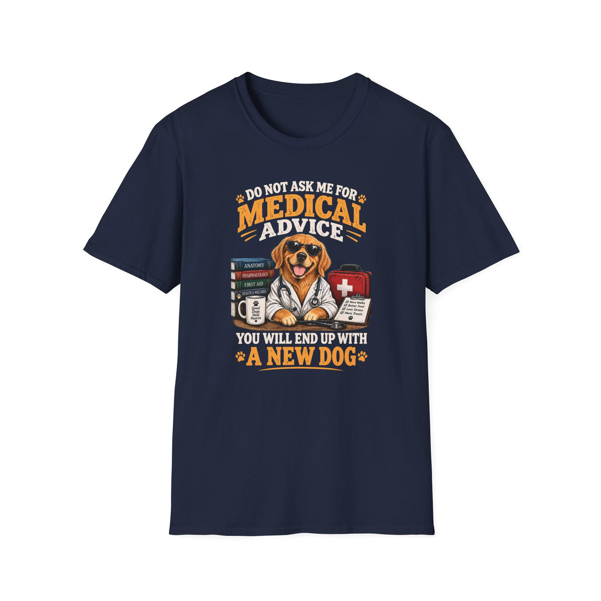 Do Not Ask Me for Medical Advice — Funny Dog Lover T-Shirt