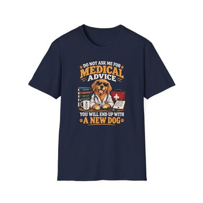 Do Not Ask Me for Medical Advice — Funny Dog Lover T-Shirt