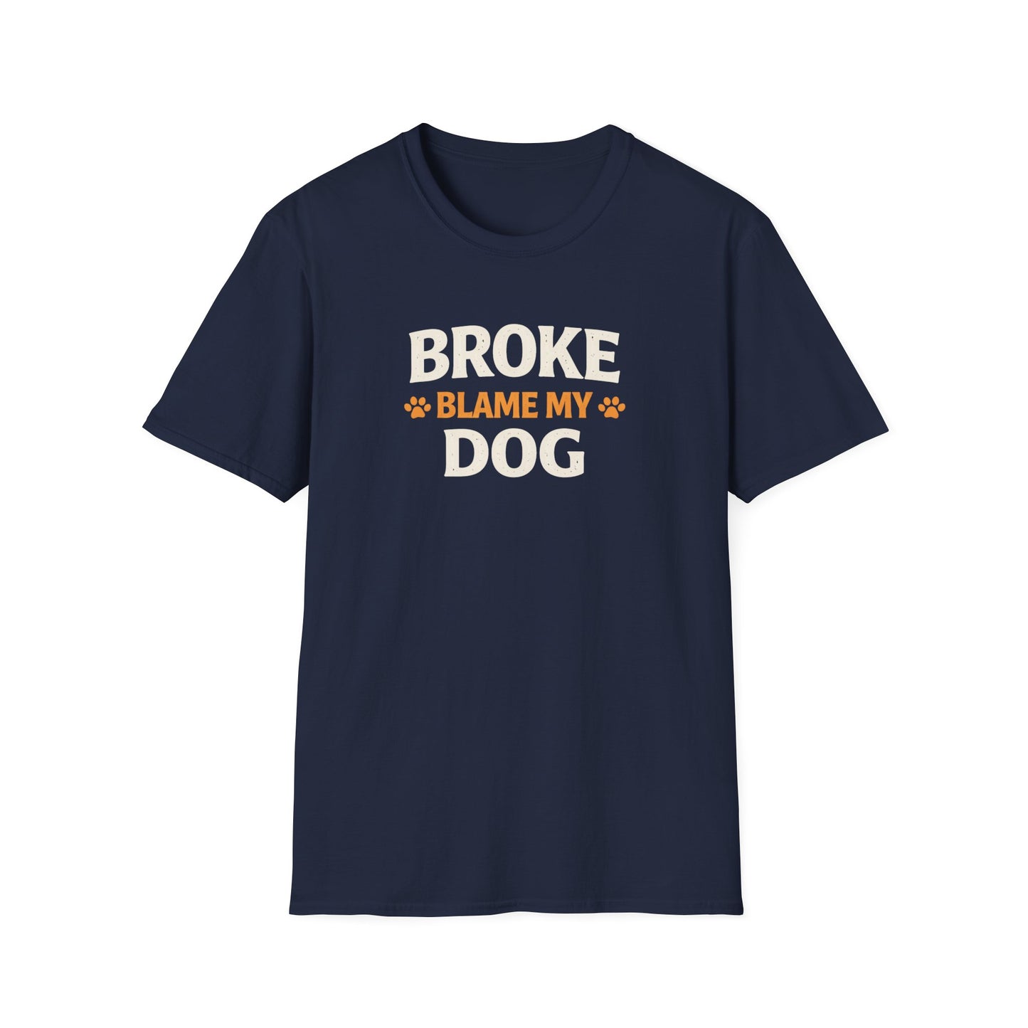 Broke, Blame My Dog T-Shirt — Funny Dog Lover Tee