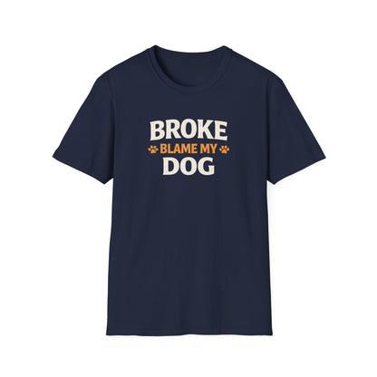 Broke, Blame My Dog T-Shirt — Funny Dog Lover Tee