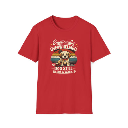 Emotionally Overwhelmed Dog T-Shirt — "Dog Still Needs a Walk" Vintage Rescue Tee