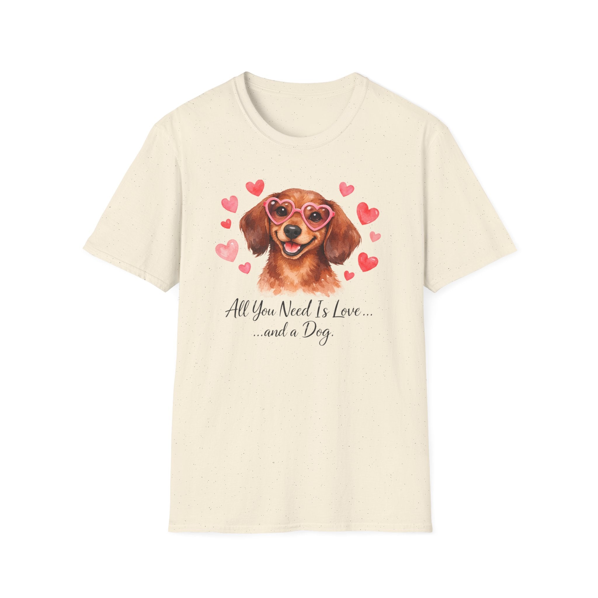All You Need Is Love and a Dog Dachshund T-Shirt
