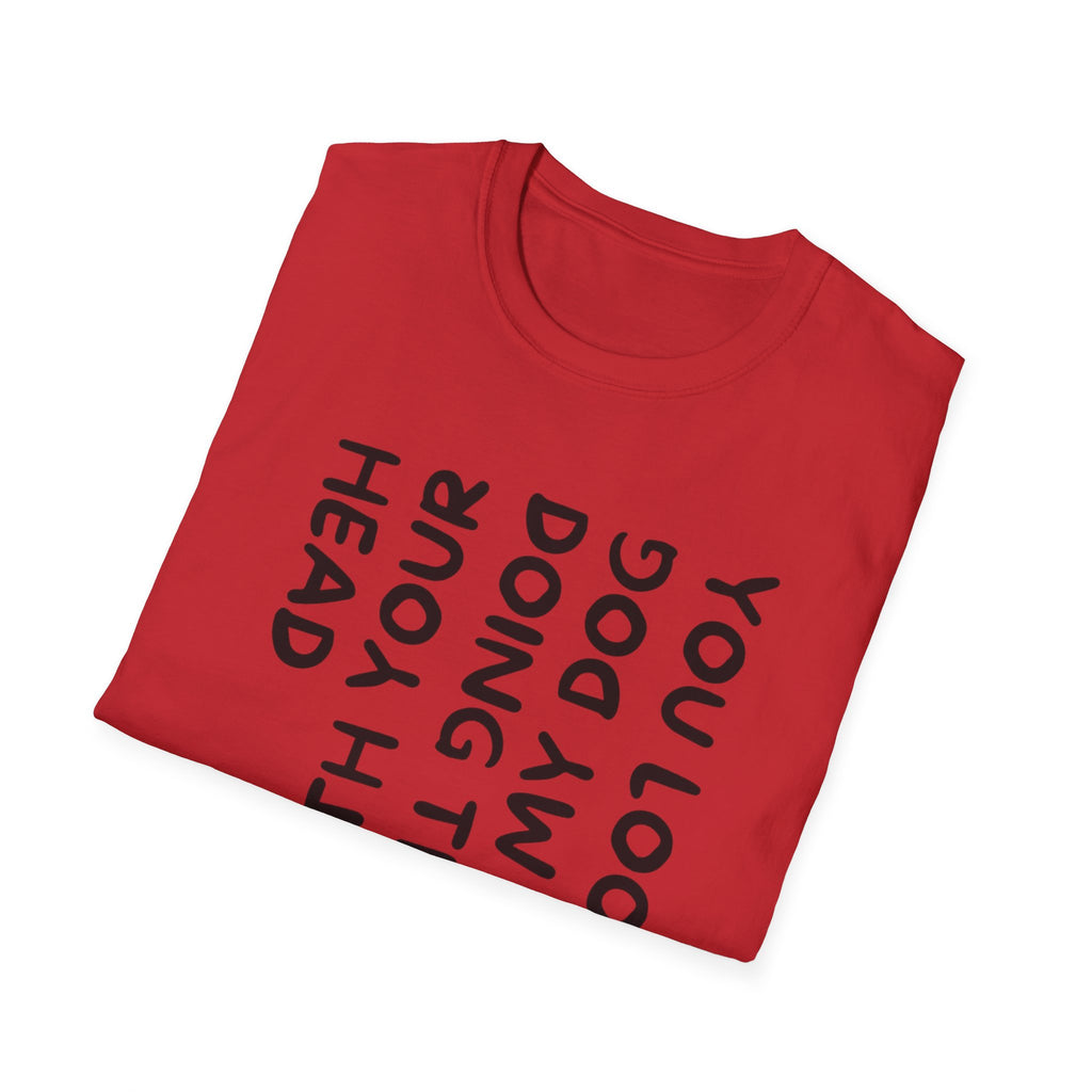 T-Shirt — 'You Look Like My Dog Doing That With Your Head' Funny Vertical Text Tee