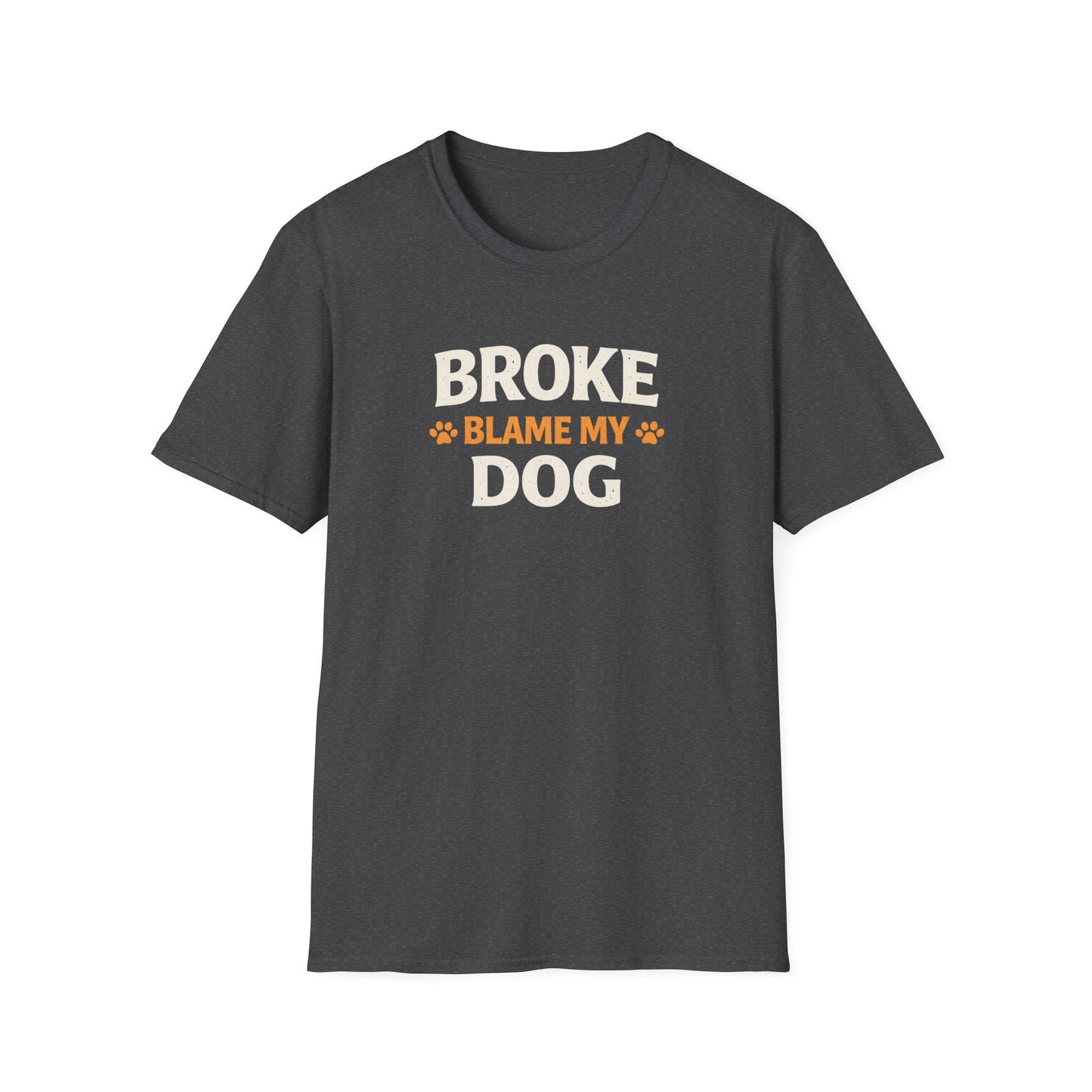Broke, Blame My Dog T-Shirt — Funny Dog Lover Tee