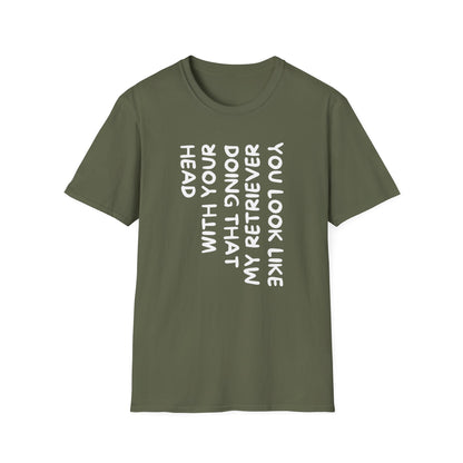 T‑Shirt — “With Your Head I Look Like My Retriever” Vertical Text Graphic Tee