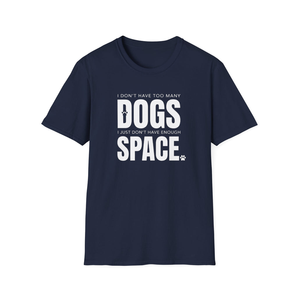 Dog Lover T‑Shirt — “I Don’t Have Too Many Dogs I Just Don’t Have Enough Space”