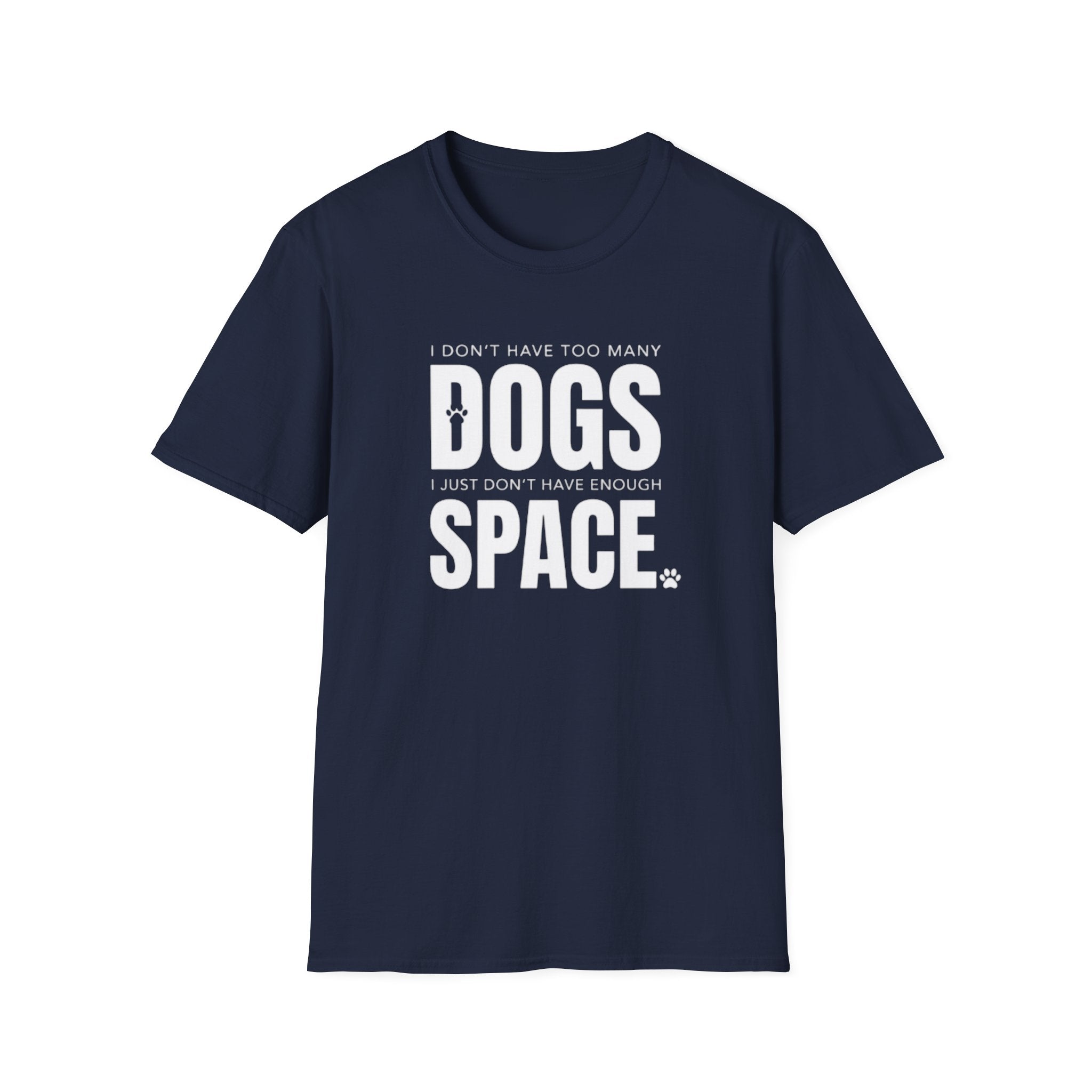 Dog Lover T‑Shirt — “I Don’t Have Too Many Dogs I Just Don’t Have Enough Space”