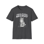 These People Are Crazy Cat T-Shirt — Funny Cat Lover Tee