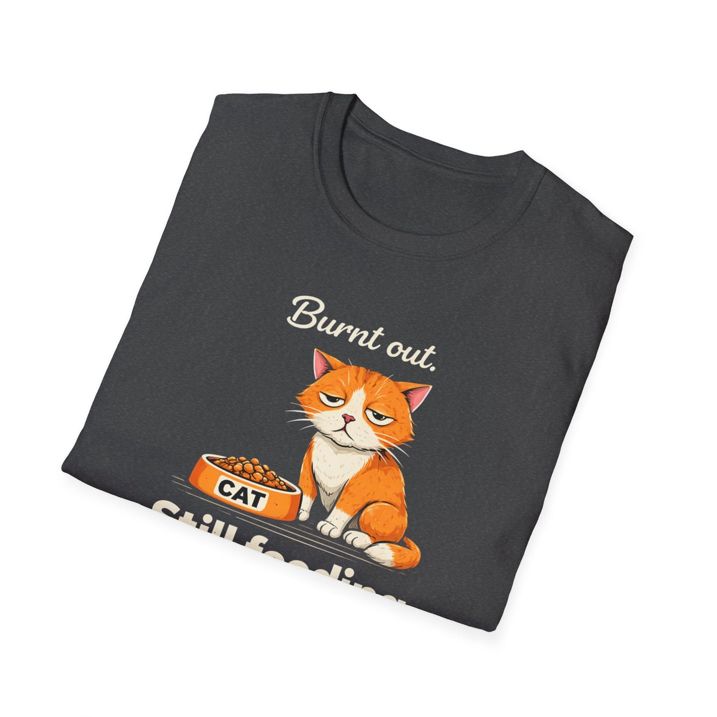 Cat T-Shirt — "Burnt Out Still Feeding the Cat" Funny Pet Mom/Dad Tee