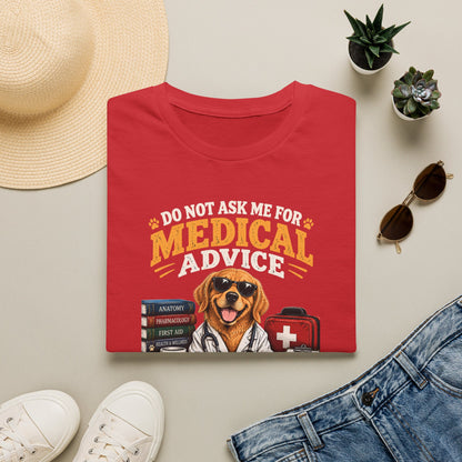 Do Not Ask Me for Medical Advice — Funny Dog Lover T-Shirt