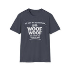 Dog Lover T-Shirt – "To Get My Attention Yell Woof Woof" Funny Pet Owner Tee
