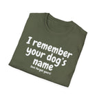 Funny Dog Lover T-Shirt – "I remember your dog's name (but forget yours)"