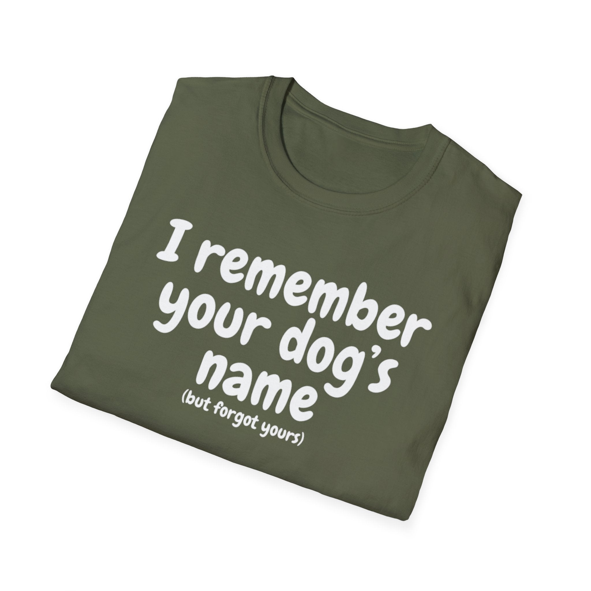 Funny Dog Lover T-Shirt – "I remember your dog's name (but forget yours)"