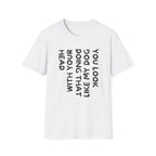 T-Shirt — 'You Look Like My Dog Doing That With Your Head' Funny Vertical Text Tee