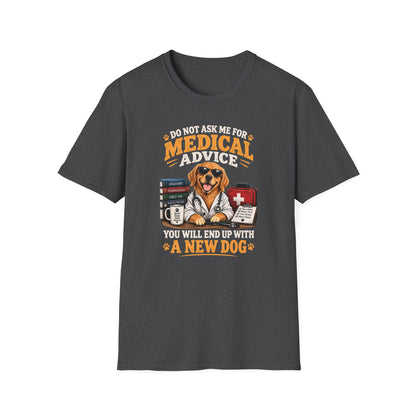 Do Not Ask Me for Medical Advice — Funny Dog Lover T-Shirt