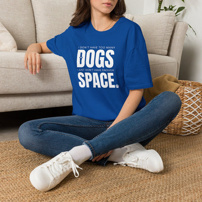 Dog Lover T‑Shirt — “I Don’t Have Too Many Dogs I Just Don’t Have Enough Space”